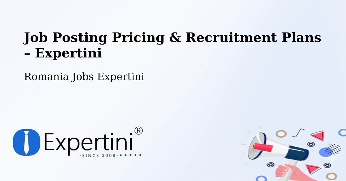 Job Posting Pricing & Recruitment Plans – Comuna Ciocani - Comuna Ciocani, Romania Jobs Expertini